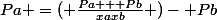 Pa =( \frac{Pa + Pb}{xaxb} )- Pb