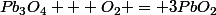 Pb_3O_4 + O_2 = 3PbO_2