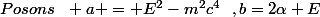 Posons~~ a = E^2-m^2c^4~~,b=2\alpha E