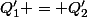 Q'_1 = Q'_2