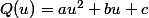 Q(u)=au^2+bu+c
