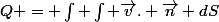 Q = \int \int \vec{v}. \vec{n} dS