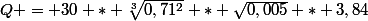 Q = 30 * \sqrt[3]{0,71^2} * \sqrt{0,005} * 3,84