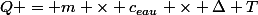 Q = m \times c_{eau} \times \Delta T