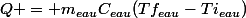 Q = m_{eau}C_{eau}(Tf_{eau}-Ti_{eau})