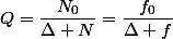 Q=\dfrac{N_0}{\Delta N}=\dfrac{f_0}{\Delta f}