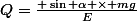 Q=\frac{ \sin \alpha \times mg}{E}