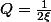 Q=\frac{1}{2\xi}