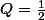Q=\frac{1}{2}