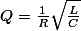 Q=\frac{1}{R}\sqrt{\frac{L}{C}}