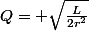 Q= \sqrt{\frac{L}{2r^{2}}}