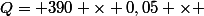 Q= 390 \times 0,05 \times 