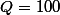 Q=100