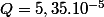 Q=5,35.10^{-5}