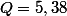 Q=5,38