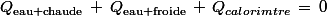 Q_{\textrm{eau chaude}}\,+\,Q_{\textrm{eau froide}}\,+\,Q_{calorimtre}\,=\,0