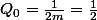 Q_{0}=\frac{1}{2m}=\frac{1}{2}