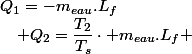 Q_{1}=-m_{eau}.L_{f}\quad;\quad Q_{2}=\dfrac{T_{2}}{T_{s}}\cdot m_{eau}.L_{f} 