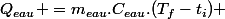 Q_{eau} =m_{eau}.C_{eau}.(T_f-t_i) 