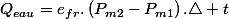 Q_{eau}=e_{fr}.\left(P_{m2}-P_{m1}\right).\triangle t
