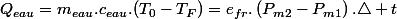 Q_{eau}=m_{eau}.c_{eau}.(T_{0}-T_{F})=e_{fr}.\left(P_{m2}-P_{m1}\right).\triangle t