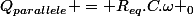 Q_{parallele} = R_{eq}.C.\omega _0