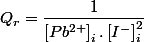 Q_{r}=\dfrac{1}{\left[Pb^{2+}\right]_{i}.\left[I^{-}\right]_{i}^{2}}