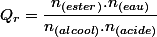 Q_{r}=\dfrac{n_{(ester)}.n_{(eau)}}{n_{(alcool)}.n_{(acide)}}