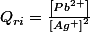 Q_{ri}=\frac{\left[Pb^{2+}\right]}{\left[Ag^{+}\right]^{2}}