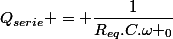 Q_{serie} = \dfrac{1}{R_{eq}.C.\omega _0}