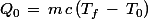 Q_0\,=\,m\,c\,(T_f\,-\,T_0)