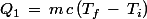 Q_1\,=\,m\,c\,(T_f\,-\,T_i)