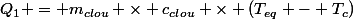 Q_1 = m_{clou} \times c_{clou} \times (T_{eq} - T_c)
