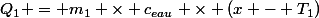 Q_1 = m_1 \times c_{eau} \times (x - T_1)
