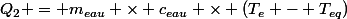 Q_2 = m_{eau} \times c_{eau} \times (T_e - T_{eq})
