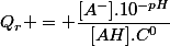 Q_r = \dfrac{[A^-].10^{-pH}}{[AH].C^0}