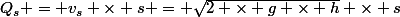 Q_s = v_s \times s = \sqrt{2 \times g \times h} \times s