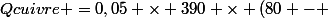 Qcuivre =0,05 \times 390 \times (80 - 