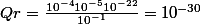 Qr=\frac{10^{-4}10^{-5}10^{-22}}{10^{-1}}=10^{-30}