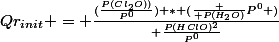 Qr_{init} = \frac{(\frac{P(Cl_{2}O))}{P^{0}}) * (\frac { P(H_{2}O)}{P^{0}} )}{ \frac{P(HClO)^{2}}{P^{0}}}