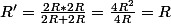 R'=\frac{2R*2R}{2R+2R}=\frac{4R^{2}}{4R}=R