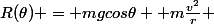 R(\theta) = mgcos\theta +m\frac{v^2}{r} 