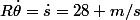 R\dot{\theta}=\dot{s}=28 m/s