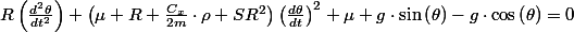 R\left(\frac{d^{2}\theta}{dt^{2}}\right)+\left(\mu R+\frac{C_{x}}{2m}\cdot\rho SR^{2}\right)\left(\frac{d\theta}{dt}\right)^{2}+\mu g\cdot\sin\left(\theta\right)-g\cdot\cos\left(\theta\right)=0