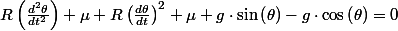 R\left(\frac{d^{2}\theta}{dt^{2}}\right)+\mu R\left(\frac{d\theta}{dt}\right)^{2}+\mu g\cdot\sin\left(\theta\right)-g\cdot\cos\left(\theta\right)=0