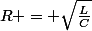 R = \sqrt{\frac{L}{C}}