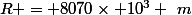 R = 8070\times 10^3 ~m