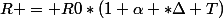 R = R0*(1+\alpha *\Delta T)