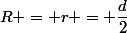 R = r = \dfrac{d}{2}