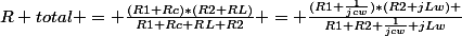 R total = \frac{(R1+Rc)*(R2+RL)}{R1+Rc+RL+R2} = \frac{(R1+\frac{1}{jcw})*(R2+jLw) }{R1+R2+\frac{1}{jcw}+jLw}